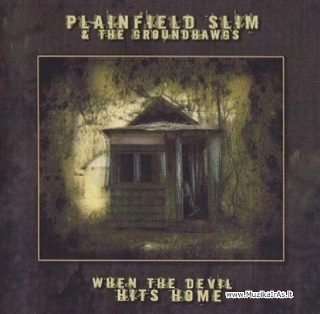Plainfield Slim & The Groundhogs - When The Devil Hits Home